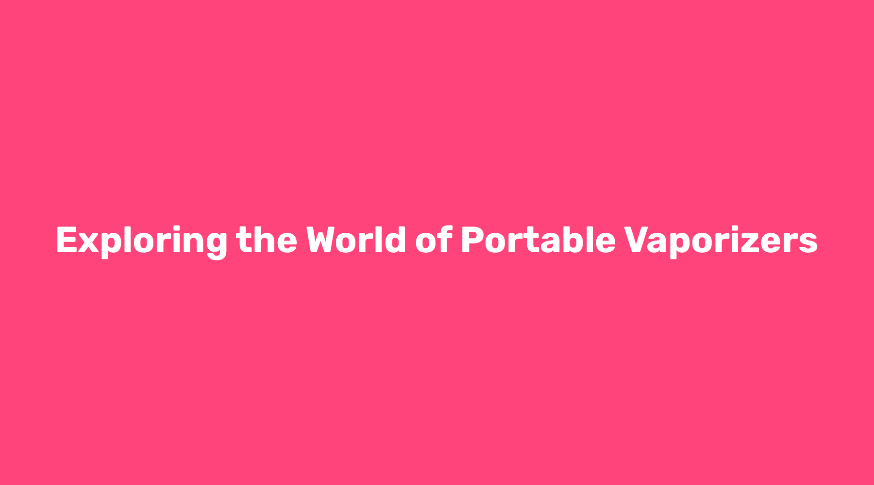 Exploring the World of Portable Vaporizers